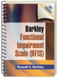 Barkley Functional Impairment Scale (BFIS for Adults) Russell A. Barkley PhD, ABPP, ABCN Author