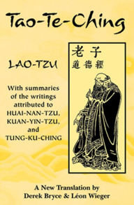Tao-Te-Ching: With summaries of the writings attributed to Huai-Nan-Tzu, Kuan-Yin-Tzu and Tung-Ku-Ching Derek Bryce Translator