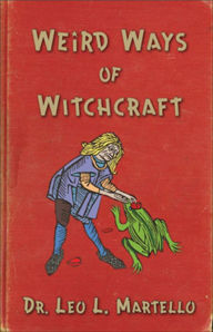 Weird Ways of Witchcraft Leo Louis Martello Author