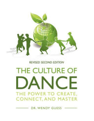 The Culture of Dance: The Power to Connect, Communicate, and Create - Wendy Guess