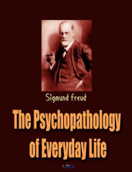 The Psychopathology of Everyday Life Sigmund Freud Author