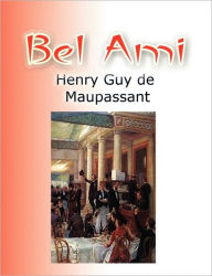Bel Ami Henry Guy Maupassant Author