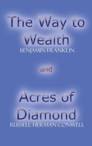 Acres of Diamond and The Way to Wealth Benjamin Franklin Author