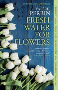 Fresh Water for Flowers Valérie Perrin Author