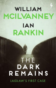 The Dark Remains: A Laidlaw Investigation (Jack Laidlaw Novels Prequel) William McIlvanney Author