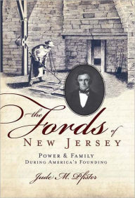 The Fords of New Jersey: Power and Family During America's Founding Jude M. Pfister Author