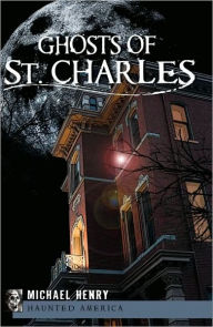 Ghosts of St. Charles Michael Henry Author