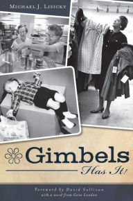 Gimbels Has It! Michael J. Lisicky Author