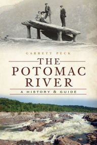 The Potomac River: A History & Guide Garrett Peck Author