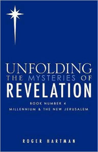 Unfolding The Mysteries of REVELATION Roger Hartman Author