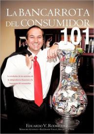 La Bancarrota Del Consumidor 101 - Eduardo V. Rodriguez