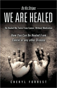 By His Stripes We Are Healed Cheryl Forrest Author