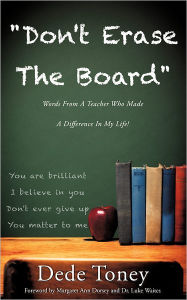 Don't Erase the Board Words from a Teacher Who Made a Difference in My Life! - Dede Toney