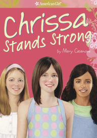 Chrissa Stands Strong (American Girl of the Year Series) Mary Casanova Author