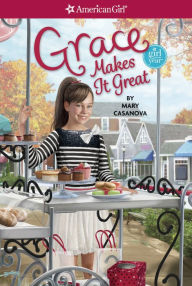 Grace Makes it Great (American Girl of the Year Series) Mary Casanova Author