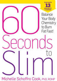 60 Seconds to Slim: Balance Your Body Chemistry to Burn Fat Fast! Michelle Schoffro Cook Author