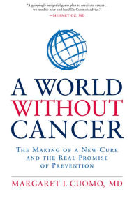 A World without Cancer: The making of a new cure and the real promise of prevention - Margaret I.Cuomo