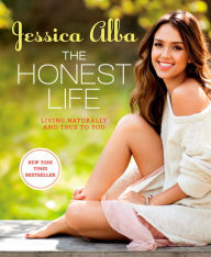 The Honest Life: Living Naturally and True to You Jessica Alba Author