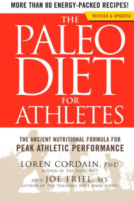 The Paleo Diet for Athletes: The Ancient Nutritional Formula for Peak Athletic Performance Loren Cordain Author