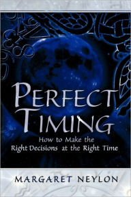 Perfect Timing: How to Make the Right Decisions at the Right Time Margaret Neylon Author