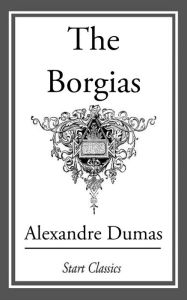 The Borgias Alexandre Dumas Author