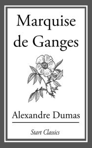 The Marquise De Ganges Alexandre Dumas Author