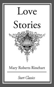 Love Stories Mary Roberts Rinehart Author