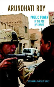 Public Power in the Age of Empire Arundhati Roy Author