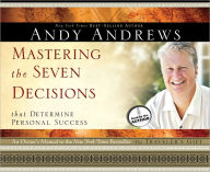 Mastering the Seven Decisions That Determine Personal Success: An Owner's Manual to the New York Times Bestseller, The Traveler's Gift - Andy Andrews
