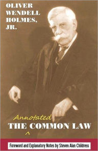 The annotated Common Law: with 2010 Foreword and Explanatory Notes Oliver Wendell Holmes Jr. Author