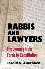 Rabbis and Lawyers: The Journey from Torah to Constitution - Jerold S. Auerbach