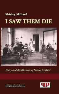 I Saw Them Die: Diary and Recollections of Shirley Millard Shirley Millard Author