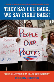 They Say Cutback, We Say Fight Back!: Welfare Activism in an Era of Retrenchment Ellen Reese Author