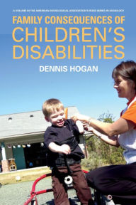 Family Consequences of Children's Disabilities - Denis P. Hogan