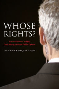 Whose Rights?: Counterterrorism and the Dark Side of American Public Opinion - Clem  Brooks