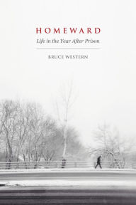 Homeward: Life in the Year After Prison Bruce Western Author