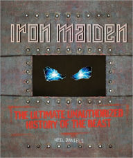 Iron Maiden: The Ultimate Unauthorized History of the Beast (PagePerfect NOOK Book) - Neil Daniels