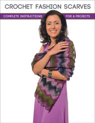 Crochet Fashion Scarves: Complete Instructions for 8 Projects Margaret Hubert Author