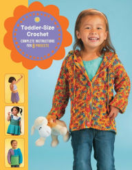 Toddler-Size Crochet: Complete Instructions for 8 Projects Margaret Hubert Author