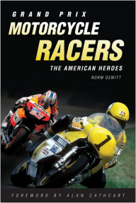 Grand Prix Motorcycle Racers: The American Heroes Norm DeWitt Author