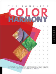 The Complete Color Harmony: Expert Color Information for Professional Color Results Tina Sutton Author