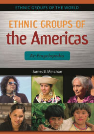 Ethnic Groups of the Americas: An Encyclopedia James B. Minahan Author