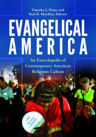 Evangelical America: An Encyclopedia of Contemporary American Religious Culture - Timothy J. Demy