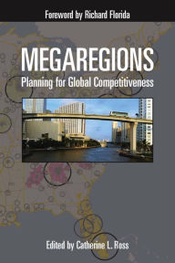 Megaregions: Planning for Global Competitiveness Catherine Ross Author