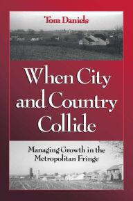 When City and Country Collide: Managing Growth In The Metropolitan Fringe - Tom Daniels