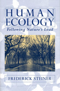 Human Ecology: Following Nature's Lead Frederick R. Steiner Author