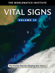 Vital Signs Volume 22: The Trends That Are Shaping Our Future The Worldwatch Institute Author