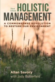 Holistic Management, Third Edition: A Commonsense Revolution to Restore Our Environment Allan Savory Author