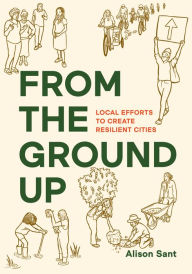 From the Ground Up: Local Efforts to Create Resilient Cities Alison Sant Author