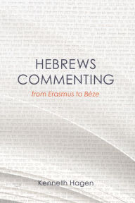 Hebrews Commenting from Erasmus to Beze